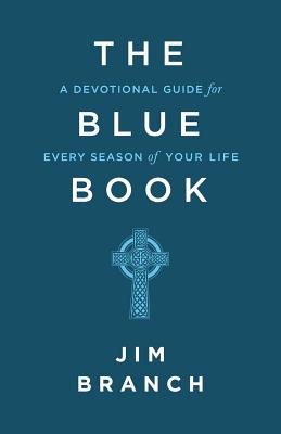 The Blue Book: A Devotional Guide for Every Season of Your Life - Jim Branch