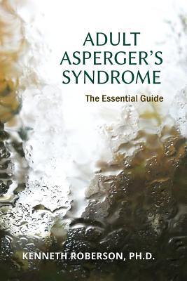 Adult Asperger's Syndrome: The Essential Guide: Adult Aspergers, Aspergers in adults, Adults with Aspergers - Kenneth E. Roberson