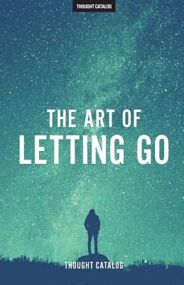 The Art of Letting Go - Thought Catalog
