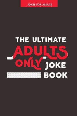 Jokes for Adults: The Ultimate Adult Only Joke Book: It's Lewd, it's Crude and it's Rude! - Jenny Kellett