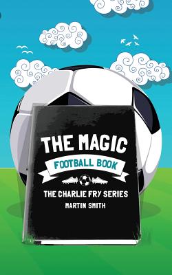 The Magic Football Book: (Football book for kids 7-13) - Brian Amey