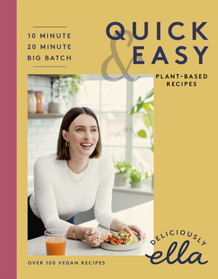 Deliciously Ella Making Plant-Based Quick and Easy: 10-Minute Recipes, 20-Minute Recipes, Big Batch Cooking - Ella Mills