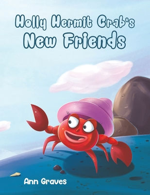 Holly Hermit Crab's New Friends - Ann Graves