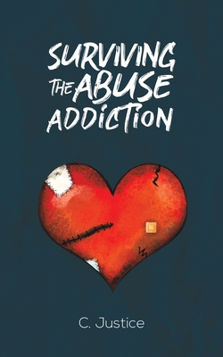 Surviving the Abuse Addiction - C. Justice