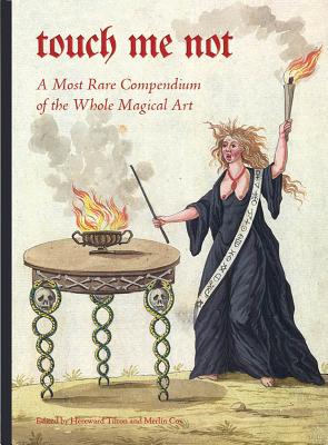 Touch Me Not: A Most Rare Compendium of the Whole Magical Art - Hereward Tilton