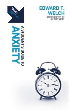 Poza produsului Track: Anxiety: A Student's Guide to Anxiety - Edward T. Welch