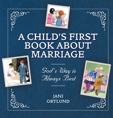 A Child's First Book about Marriage: God's Way Is Always Best - Jani Ortlund