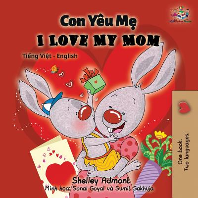 I Love My Mom: Vietnamese English Bilingual Book - Shelley Admont