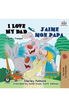 Coperta cărții 'I Love My Dad J'aime mon papa: English French Bilingual Book for Kids - Shelley Admont'