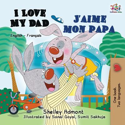 I Love My Dad J'aime mon papa: English French Bilingual Book for Kids - Shelley Admont