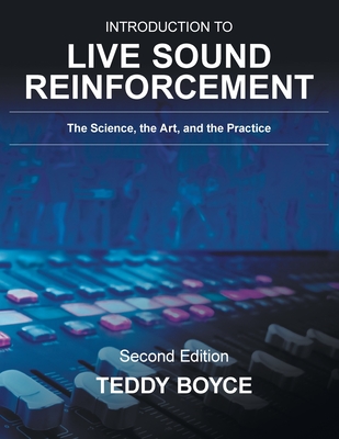 Introduction to Live Sound Reinforcement: The Science, the Art, and the Practice - Teddy Boyce