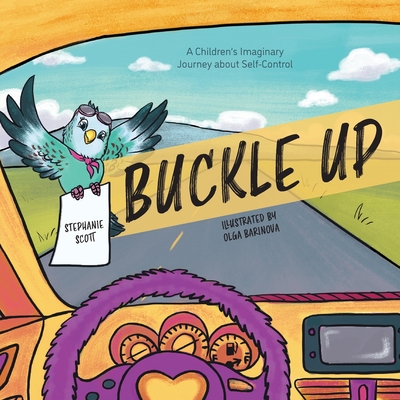 Buckle Up: A Children's Imaginary Journey about Self-Control - Stephanie Scott