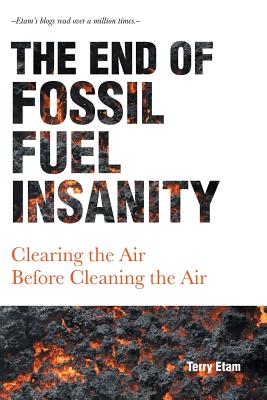 The End of Fossil Fuel Insanity: Clearing the Air Before Cleaning the Air - Terry Etam