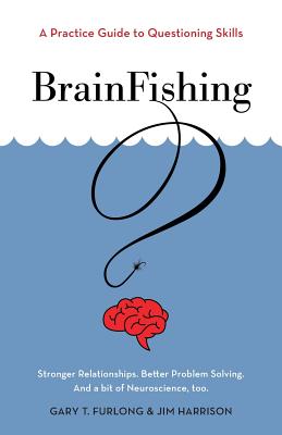 BrainFishing: A Practice Guide to Questioning Skills - Gary T. Furlong