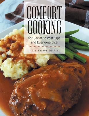 Comfort Cooking for Bariatric Post-Ops and Everyone Else! - Lisa Sharon Belkin
