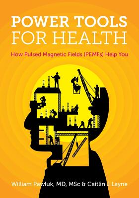 Power Tools for Health: How pulsed magnetic fields (PEMFs) help you - Msc William Pawluk Md