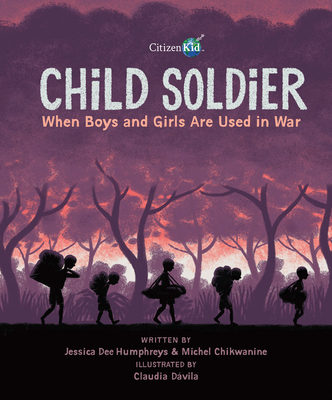 Child Soldier: When Boys and Girls Are Used in War - Jessica Dee Humphreys