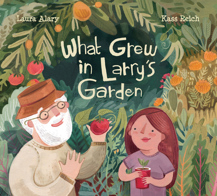 What Grew in Larry's Garden - Laura Alary