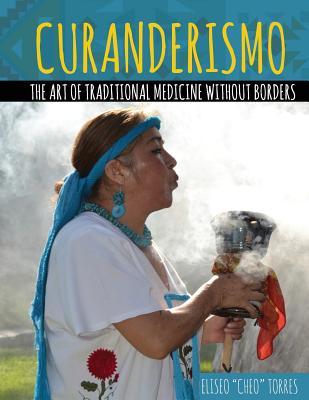 Curanderismo: The Art of Traditional Medicine without Borders - Torres