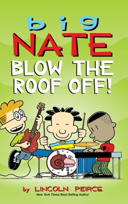 Big Nate: Blow the Roof Off! - Lincoln Peirce