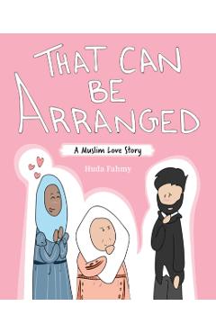 That Can Be Arranged: A Muslim Love Story - Huda Fahmy