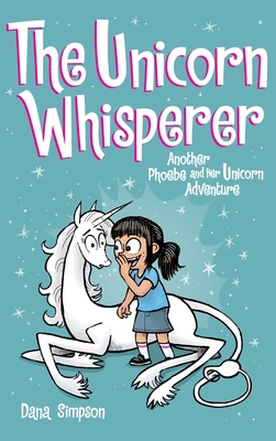 The Unicorn Whisperer: Another Phoebe and Her Unicorn Adventure - Dana Simpson