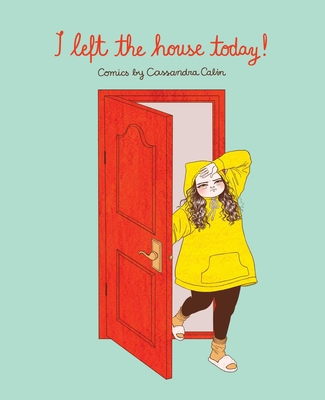 I Left the House Today!: Comics by Cassandra Calin - Cassandra Calin