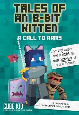 Tales of an 8-Bit Kitten: A Call to Arms (Book 2): An Unofficial Minecraft Adventure - Cube Kid
