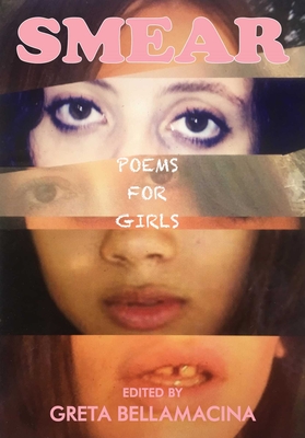 Smear: Poems for Girls - Greta Bellamacina