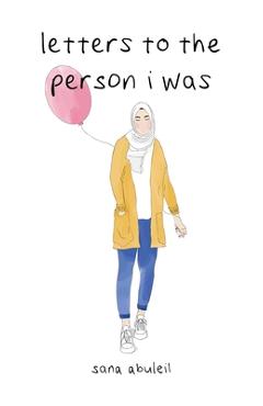 Coperta cărții 'Letters to the Person I Was - Sana Abuleil'