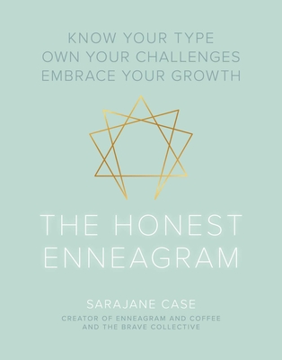 The Honest Enneagram: Know Your Type, Own Your Challenges, Embrace Your Growth - Sarajane Case