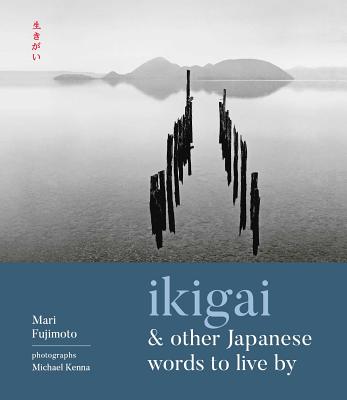 Ikigai and Other Japanese Words to Live by - Mari Fujimoto