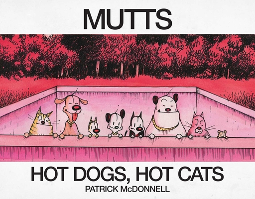Hot Dogs, Hot Cats: A Mutts Treasury - Patrick Mcdonnell