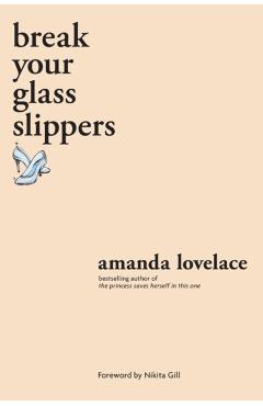 Break Your Glass Slippers - Amanda Lovelace