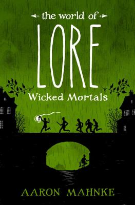 The World of Lore: Wicked Mortals - Aaron Mahnke