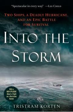Coperta cărții 'Into the Storm: Two Ships, a Deadly Hurricane, and an Epic Battle for Survival - Tristram Korten'