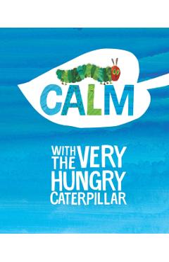 Calm with the Very Hungry Caterpillar - Eric Carle