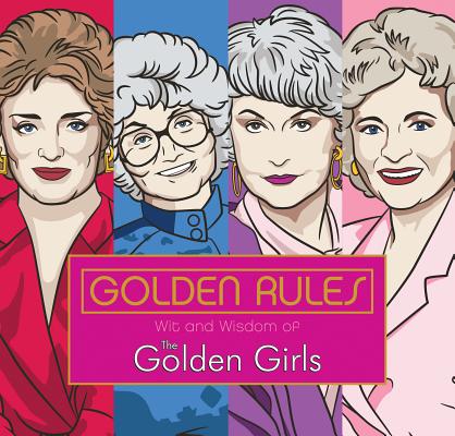 Golden Rules: Wit and Wisdom of the Golden Girls - Francesco Sedita