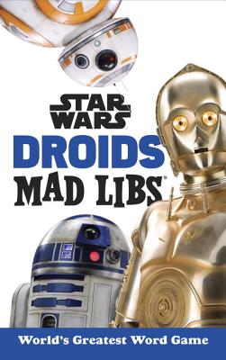 Star Wars Droids Mad Libs - Brandon T. Snider