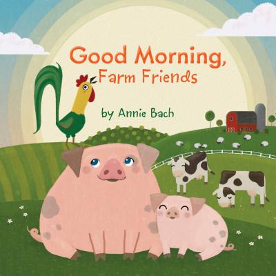 Good Morning, Farm Friends - Annie Bach