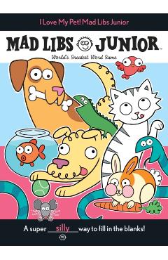 I Love My Pet! Mad Libs Junior - Molly Reisner