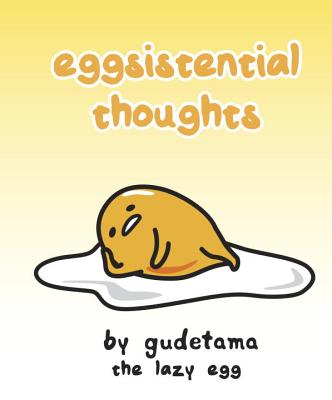 Eggsistential Thoughts by Gudetama the Lazy Egg - Francesco Sedita