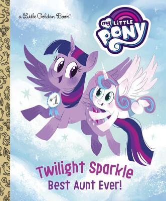 Twilight Sparkle: Best Aunt Ever! (My Little Pony) - Tallulah May