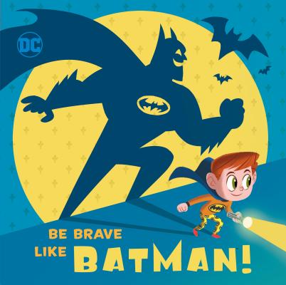 Be Brave Like Batman! (DC Super Friends) - Laura Hitchcock
