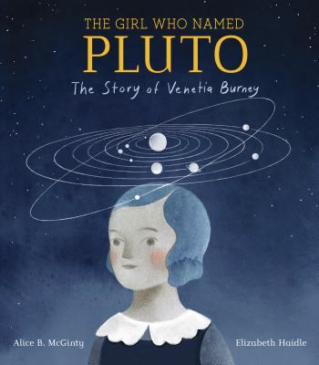 The Girl Who Named Pluto: The Story of Venetia Burney - Alice B. Mcginty