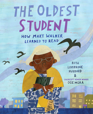 The Oldest Student: How Mary Walker Learned to Read - Rita Lorraine Hubbard