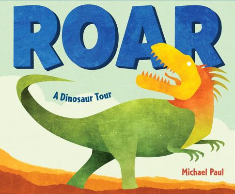Roar: A Dinosaur Tour - Michael Paul