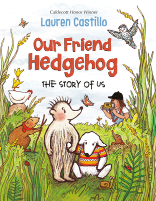 Our Friend Hedgehog: The Story of Us - Lauren Castillo