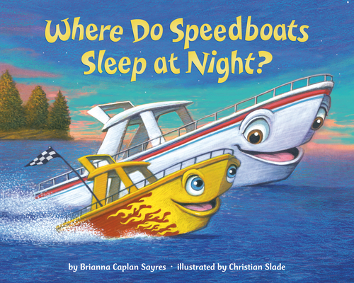 Where Do Speedboats Sleep at Night? - Brianna Caplan Sayres