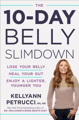 The 10-Day Belly Slimdown: Lose Your Belly, Heal Your Gut, Enjoy a Lighter, Younger You - Kellyann Petrucci